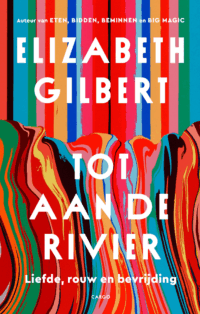 Tot aan de rivier - Elizabeth Gilbert