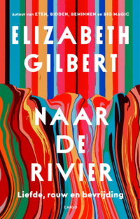 Tot aan de rivier - Elizabeth Gilbert